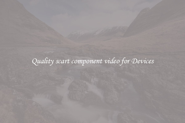 Quality scart component video for Devices