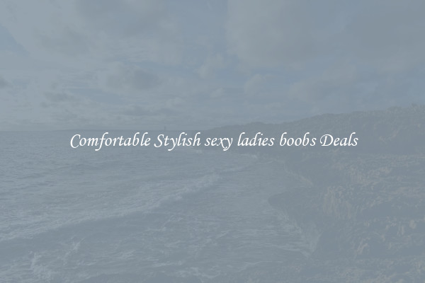 Comfortable Stylish sexy ladies boobs Deals