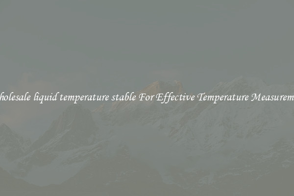 Wholesale liquid temperature stable For Effective Temperature Measurement
