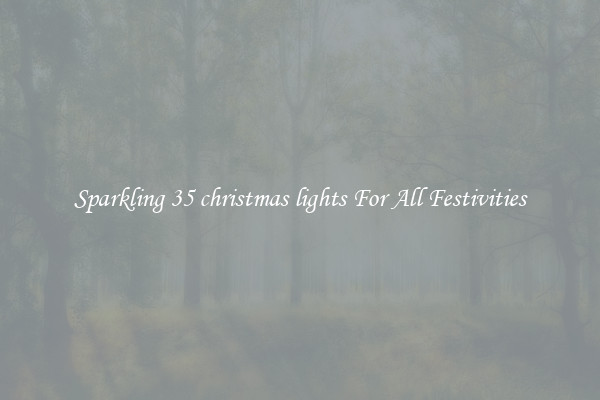 Sparkling 35 christmas lights For All Festivities
