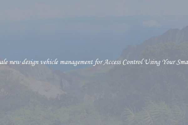 Wholesale new design vehicle management for Access Control Using Your Smartphone
