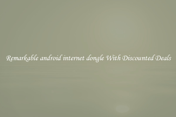 Remarkable android internet dongle With Discounted Deals