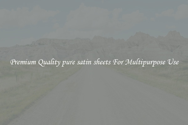 Premium Quality pure satin sheets For Multipurpose Use