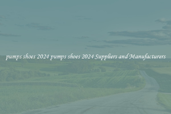 pumps shoes 2024 pumps shoes 2024 Suppliers and Manufacturers